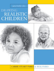 Title: Secrets To Drawing Realistic Children, Author: Carrie Stuart Parks