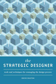 Title: The Strategic Designer: Tools & Techniques for Managing the Design Process, Author: David Holston