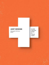 Title: Just Design: Socially Conscious Design for Critical Causes, Author: Christopher Simmons