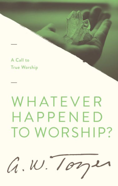 Whatever Happened to Worship?: A Call True Worship