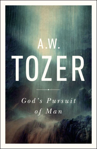 God's Pursuit of Man: Tozer's Profound Prequel to The God