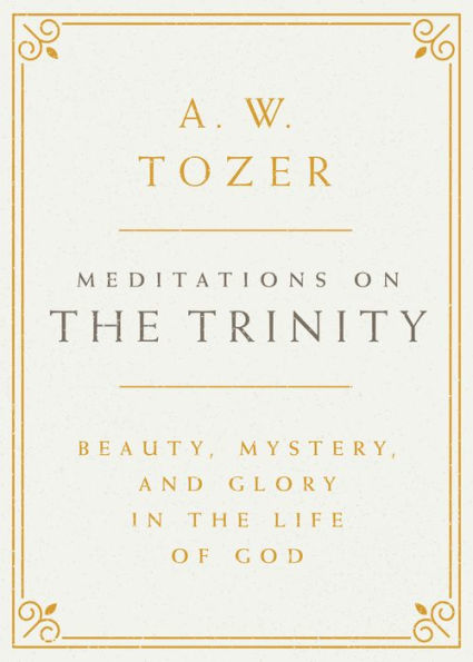 Meditations on the Trinity: Beauty, Mystery, and Glory in the Life of God