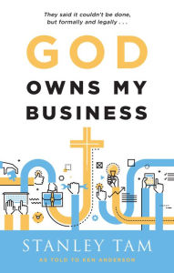 Title: God Owns My Business: They Said It Couldn't Be Done, But Formally and Legally..., Author: Stanley Tam