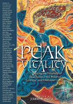 Peak Vitality: Raising the Threshold of Abundance in our Spiritual, Emotional, and Material Lives