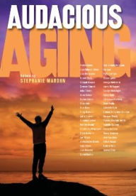 Title: Audacious Aging, Author: Stephanie Marohn