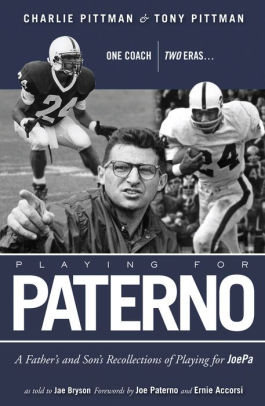 Playing For Paterno One Coach Two Eras A Father And Son S