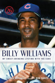 Title: Billy Williams: My Sweet-Swinging Lifetime with the Cubs, Author: Billy Williams