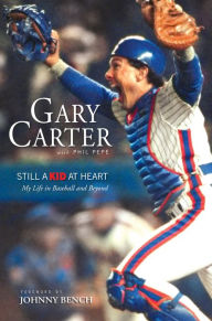 Title: Still a Kid at Heart: My Life in Baseball and Beyond, Author: Gary Carter