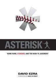 Title: Asterisk: Home Runs, Steroids, and the Rush to Judgment, Author: David Ezra
