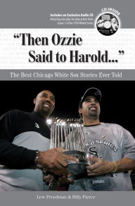 Title: Then Ozzie Said to Harold: The Best Chicago White Sox Stories Ever Told [With CD], Author: Lew Freedman