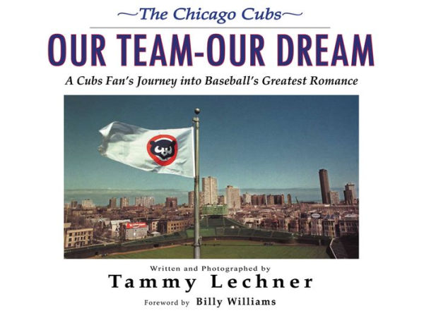 Our Team-Our Dream: A Cubs Fan's Journey into Baseball's Greatest Romance