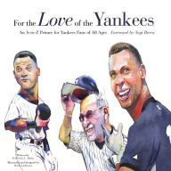 Title: For the Love of the Yankees: An A-to-Z Primer for Yankees Fans of All Ages, Author: Frederick C. Klein