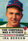 Corporal Was a Pitcher: The Courage of Lou Brissie