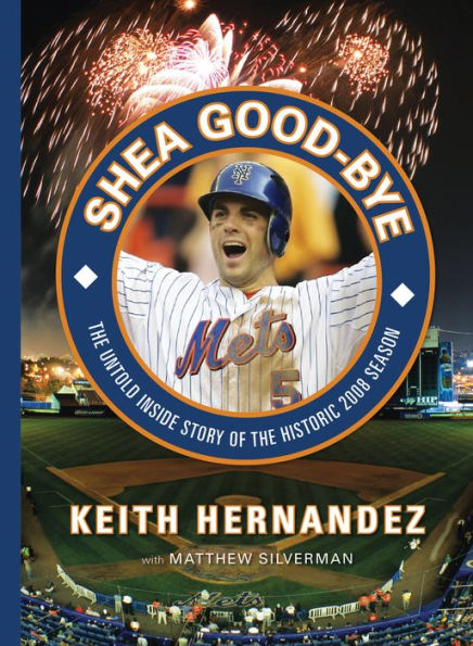 Shea Good-Bye: The Untold Inside Story of the Historic 2008 Season