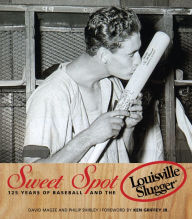 Title: Sweet Spot: 125 Years of Baseball and the Louisville Slugger, Author: David Magee