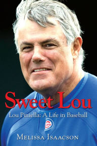 Title: Sweet Lou: Lou Piniella: A Life in Baseball, Author: Melissa Isaacson