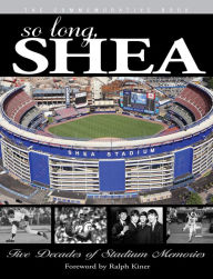 Title: So Long, Shea: Five Decades of Stadium Memories, Author: Triumph Books