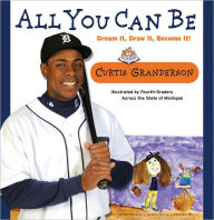 Title: All You Can Be: Dream it, Draw it, Become it!, Author: Curtis Granderson