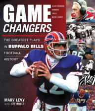 Title: Game Changers: The Greatest Plays in Buffalo Bills Football History, Author: Marv Levy