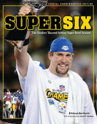 Title: Super Six: The Steelers' Record-Setting Super Bowl Season, Author: Pittsburgh Post-Gazette