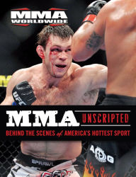 Title: MMA Unscripted: Behind the Scenes of America's Hottest Sport, Author: MMA Worldwide