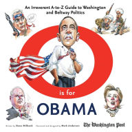 Title: O is for Obama: An Irreverent A-to-Z Guide to Washington and Beltway Politics, Author: Dana Milbank