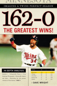 Title: 162-0: The Greatest Wins in Twins History, Author: Dave Wright