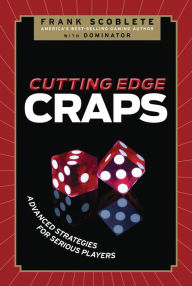 Title: Cutting Edge Craps: Advanced Strategies for Serious Players, Author: Frank Scoblete