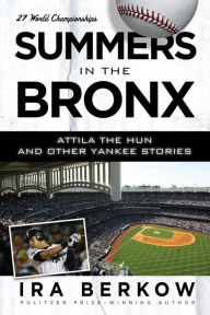 Title: Summers in the Bronx: Attila the Hun and Other Yankee Stories, Author: Ira Berkow