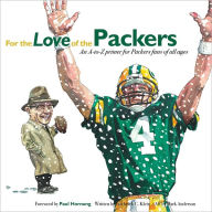 Title: For the Love of the Packers: An A-to-Z Primer for Packer Fans of All Ages, Author: Frederick C. Klein