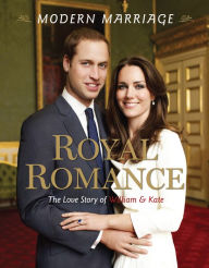 Title: Royal Romance, Modern Marriage: The Love Story of William and Kate, Author: Mary Boone