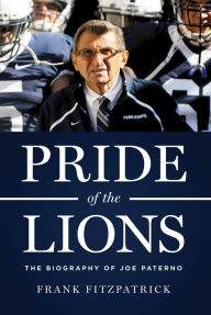 Title: Pride of the Lions: The Biography of Joe Paterno, Author: Frank Fitzpatrick