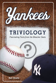 Title: Yankees Triviology: Fascinating Facts from the Bleacher Seats, Author: Neil Shalin