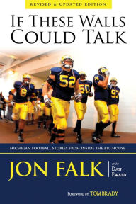 Title: If These Walls Could Talk: Michigan Football Stories from Inside the Big House, Author: Jon Falk