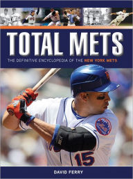 Title: Total Mets: The Definitive Encyclopedia of the New York Mets' First Half-Century, Author: David Ferry