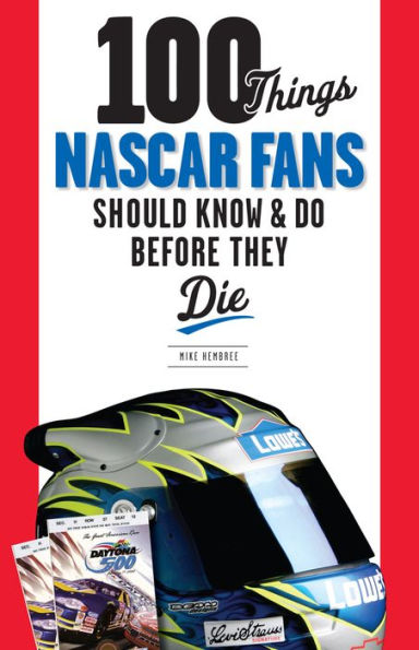 100 Things NASCAR Fans Should Know & Do Before They Die