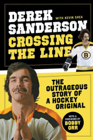 Title: Crossing the Line: The Outrageous Story of a Hockey Original, Author: Kevin Shea