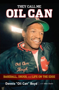 Title: They Call Me Oil Can: Baseball, Drugs, and Life on the Edge, Author: Dennis Boyd