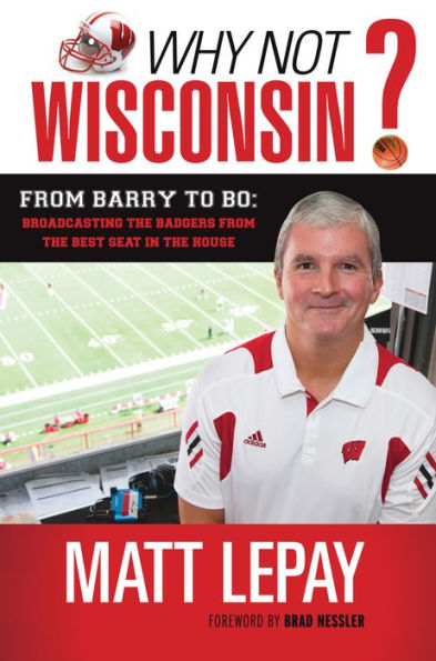 Why Not Wisconsin?: from Barry to Bo: Broadcasting the Badgers Best Seat House
