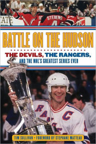 Title: Battle on the Hudson: The Devils, the Rangers, and the NHL's Greatest Series Ever, Author: Tim Sullivan