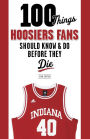 100 Things Hoosiers Fans Should Know & Do Before They Die