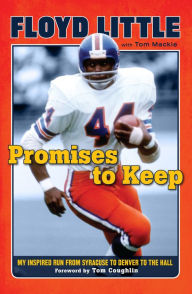 Title: Promises to Keep: My Inspired Run from Syracuse to Denver to the Hall, Author: Floyd Little
