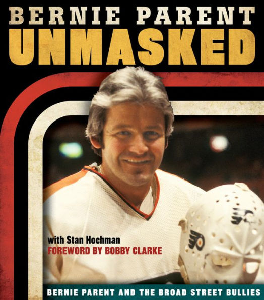 Unmasked: Bernie Parent and the Broad Street Bullies