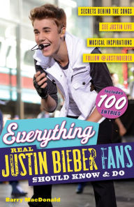 Title: Everything Real Justin Bieber Fans Should Know & Do, Author: Barry MacDonald