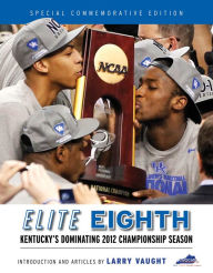 Title: Elite Eighth: Kentucky's Dominating 2012 Championship Season, Author: Advocate Communications