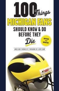 Title: 100 Things Michigan Fans Should Know & Do Before They Die, Author: Angelique Chengelis