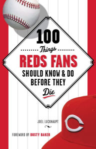 Title: 100 Things Reds Fans Should Know & Do Before They Die, Author: Joel Luckhaupt