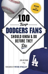 Title: 100 Things Dodgers Fans Should Know & Do Before They Die, Author: Jon Weisman