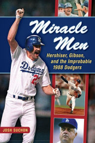 Title: Miracle Men: Hershiser, Gibson, and the Improbable 1988 Dodgers, Author: Josh Suchon