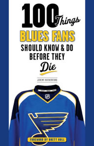 Title: 100 Things Blues Fans Should Know & Do Before They Die, Author: Jeremy Rutherford